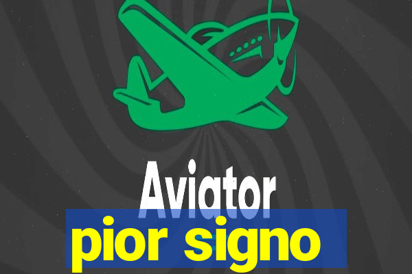 pior signo